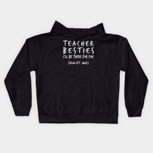 Teacher Besties I'll Be There For You From 6ft Away Shirt Kids Hoodie